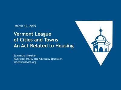 March 12, 2025 VLCT An Act Related to Housing Samantha Sheehan Municipal Policy and Advocacy Specialist