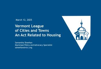 March 12, 2025 VLCT An Act Related to Housing Samantha Sheehan Municipal Policy and Advocacy Specialist