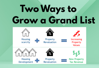 Two Ways to Grow a Grand List. Housing scarcity + property revaluation = increasing property values OR housing development = property revaluation = new property tax revenue