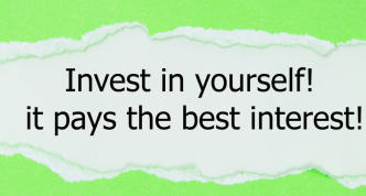 Invest in yourself! It pays the best interest